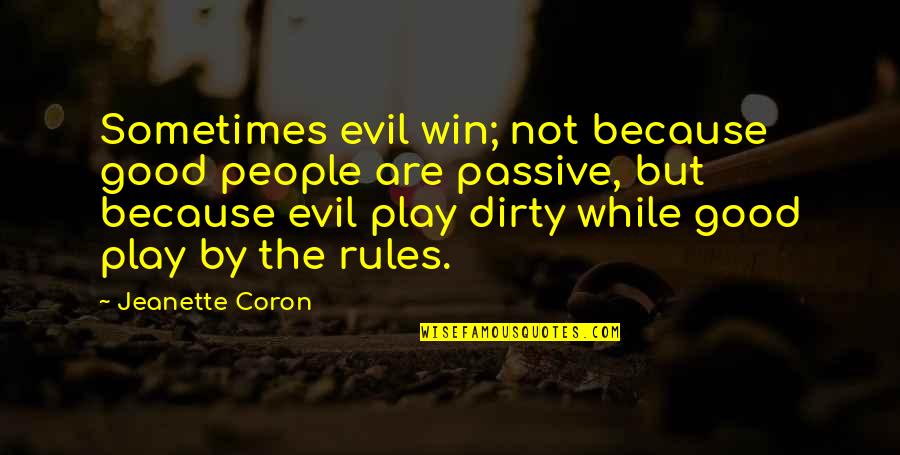 The Win Quotes By Jeanette Coron: Sometimes evil win; not because good people are The Win Quotes By Jeanette Coron: Sometimes evil win; not because good people are
