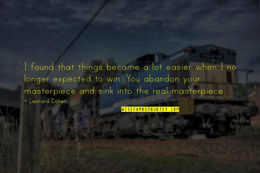 The Win Quotes By Leonard Cohen: I found that things became a lot easier The Win Quotes By Leonard Cohen: I found that things became a lot easier