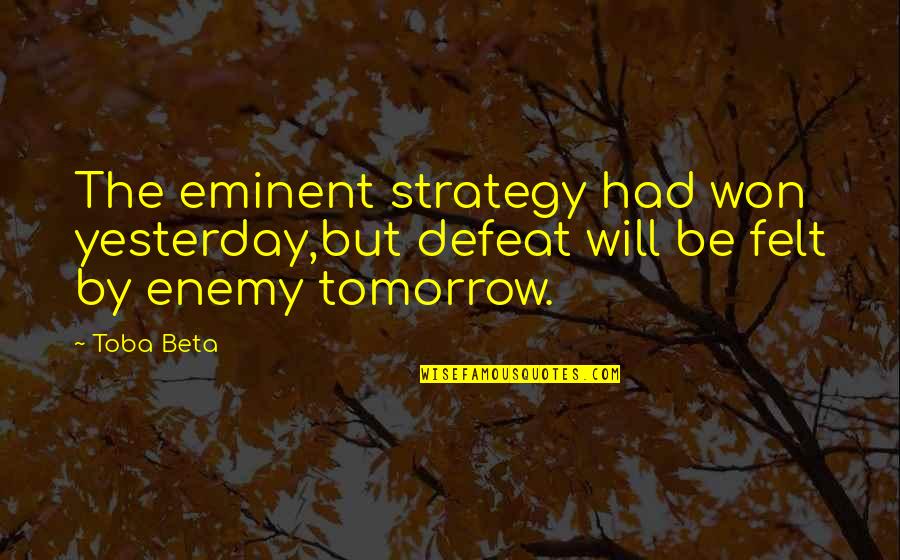 The Win Quotes By Toba Beta: The eminent strategy had won yesterday,but defeat will