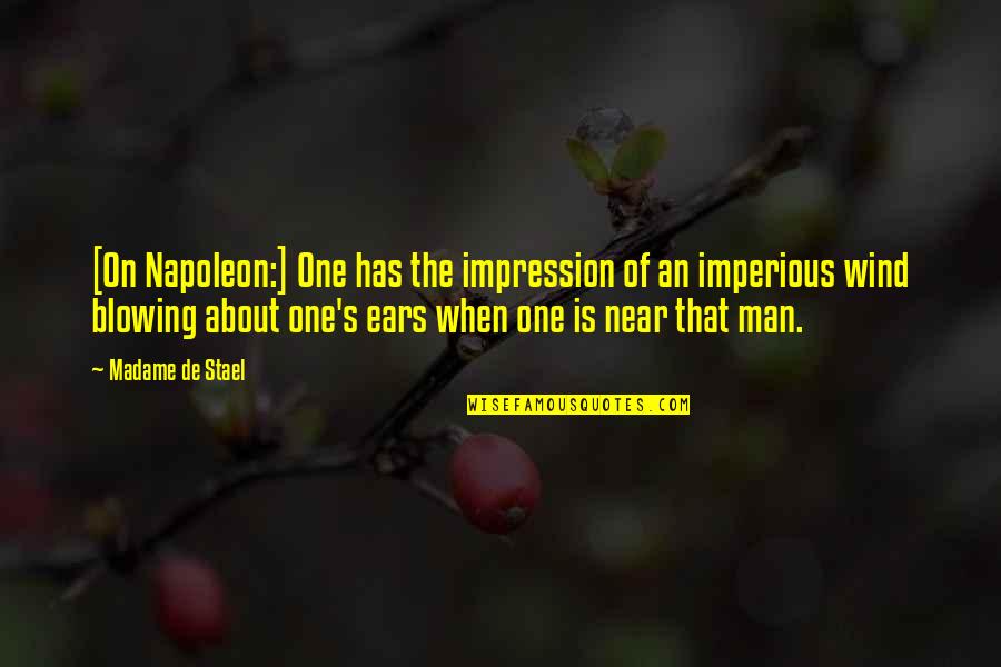 The Wind Blowing Quotes By Madame De Stael: [On Napoleon:] One has the impression of an