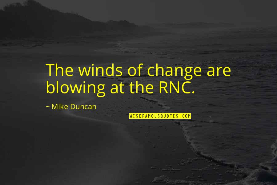 The Wind Blowing Quotes By Mike Duncan: The winds of change are blowing at the The Wind Blowing Quotes By Mike Duncan: The winds of change are blowing at the