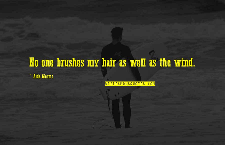 The Wind In My Hair Quotes By Alda Merini: No one brushes my hair as well as