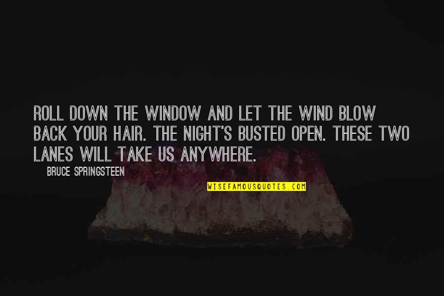 The Wind In My Hair Quotes By Bruce Springsteen: Roll down the window and let the wind
