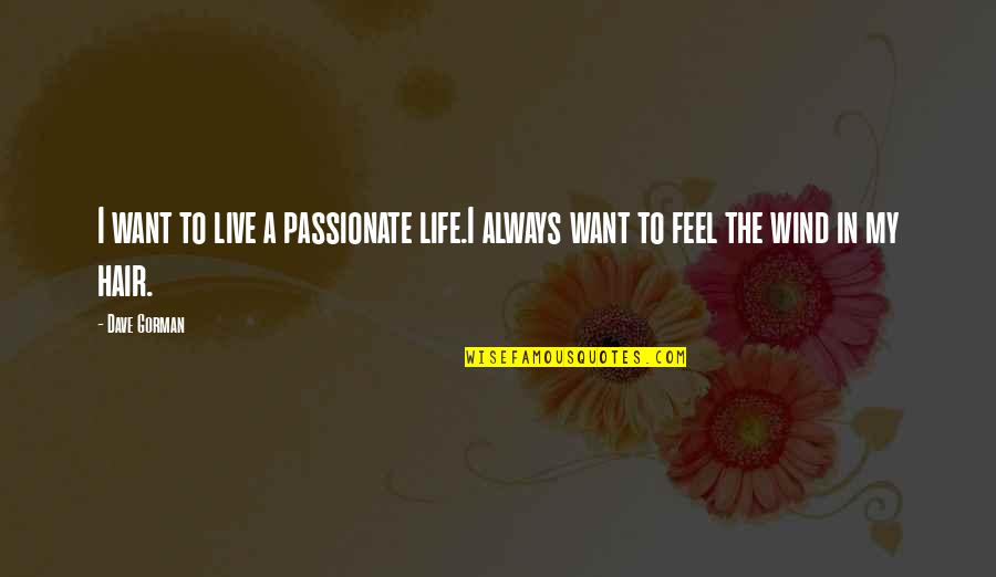 The Wind In My Hair Quotes By Dave Gorman: I want to live a passionate life.I always