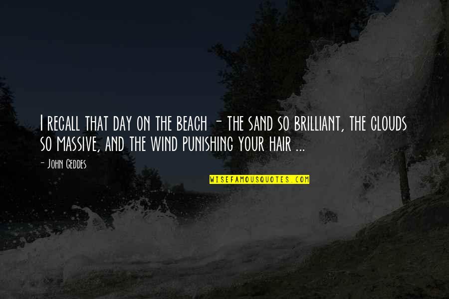 The Wind In My Hair Quotes By John Geddes: I recall that day on the beach -