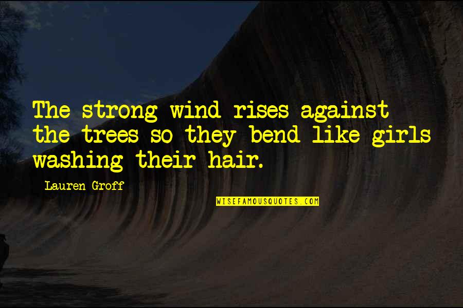 The Wind Rises Quotes By Lauren Groff: The strong wind rises against the trees so