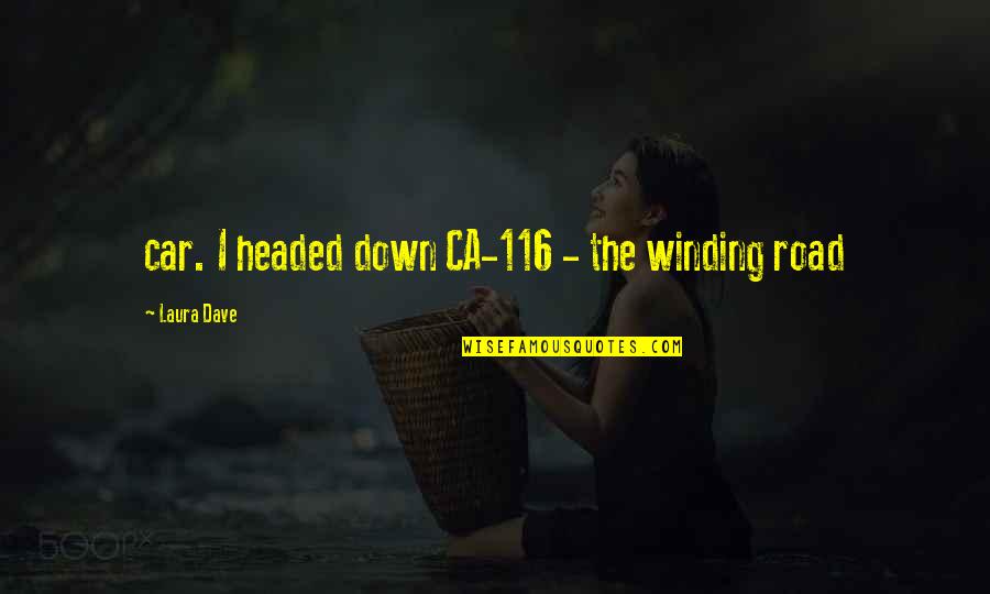 The Winding Road Quotes By Laura Dave: car. I headed down CA-116 - the winding