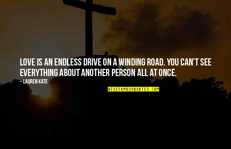 The Winding Road Quotes By Lauren Kate: Love is an endless drive on a winding