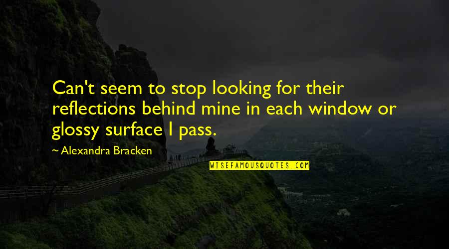 The Window Quotes By Alexandra Bracken: Can't seem to stop looking for their reflections