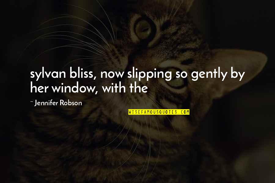 The Window Quotes By Jennifer Robson: sylvan bliss, now slipping so gently by her