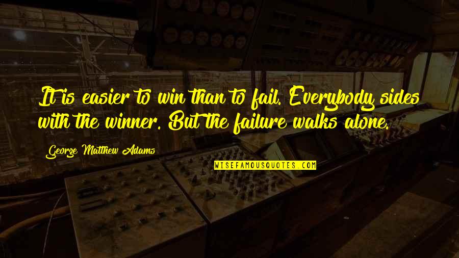 The Winner Quotes By George Matthew Adams: It is easier to win than to fail.