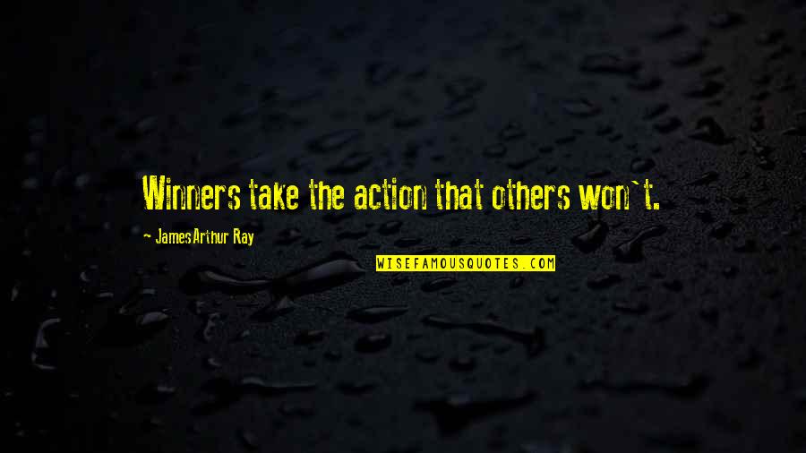 The Winner Quotes By James Arthur Ray: Winners take the action that others won't.