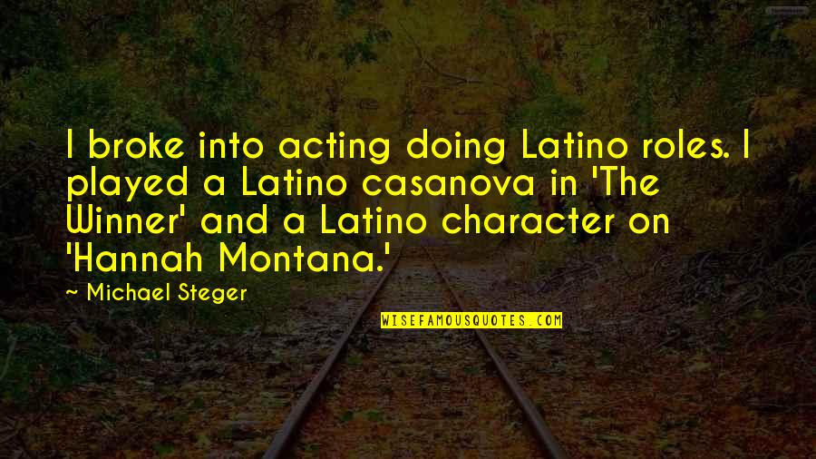 The Winner Quotes By Michael Steger: I broke into acting doing Latino roles. I