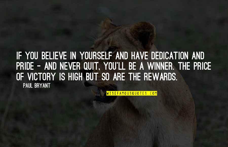 The Winner Quotes By Paul Bryant: If you believe in yourself and have dedication