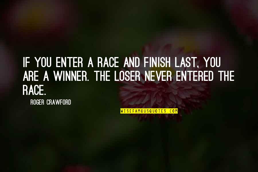 The Winner Quotes By Roger Crawford: If you enter a race and finish last,