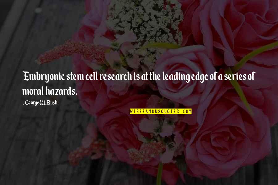The Winners Manual Quotes By George W. Bush: Embryonic stem cell research is at the leading