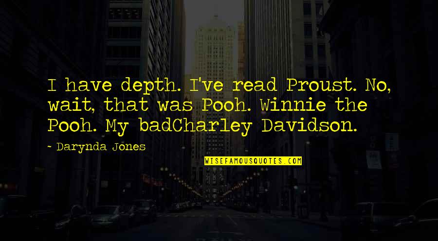 The Winnie The Pooh Quotes By Darynda Jones: I have depth. I've read Proust. No, wait,