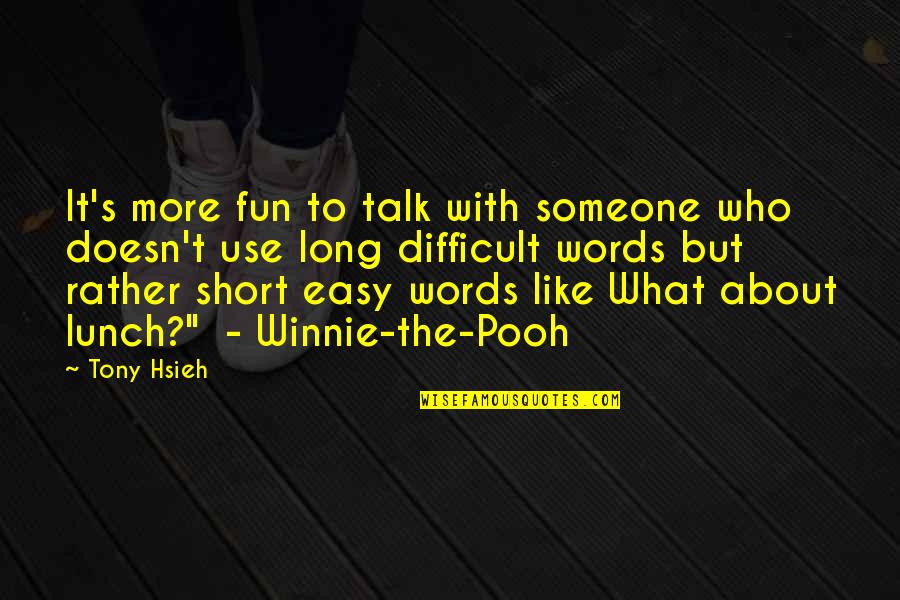 The Winnie The Pooh Quotes By Tony Hsieh: It's more fun to talk with someone who