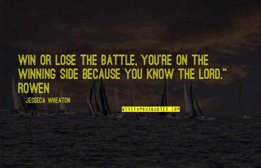 The Winning Side Quotes By Jesseca Wheaton: Win or lose the battle, you're on the