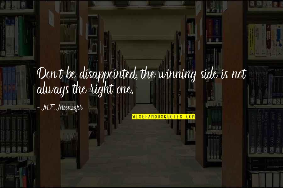 The Winning Side Quotes By M.F. Moonzajer: Don't be disappointed, the winning side is not