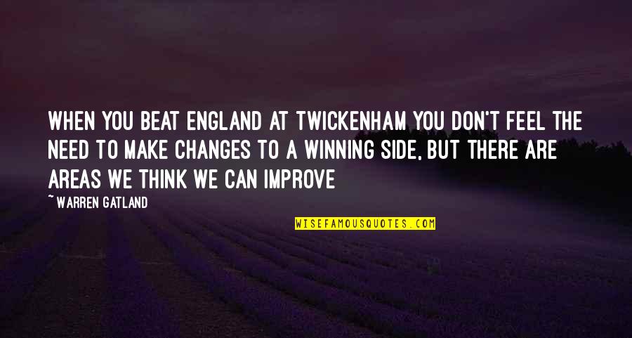 The Winning Side Quotes By Warren Gatland: When you beat England at Twickenham you don't