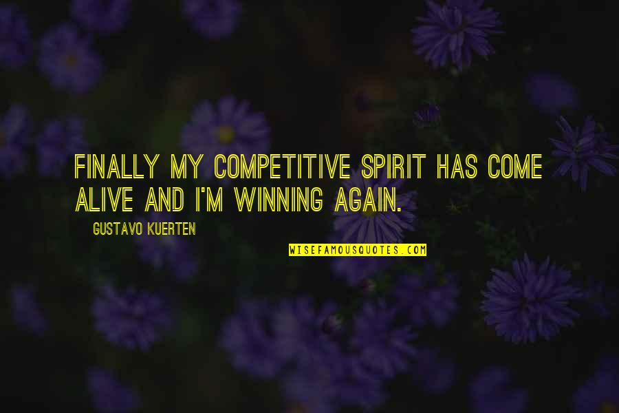The Winning Spirit Quotes By Gustavo Kuerten: Finally my competitive spirit has come alive and