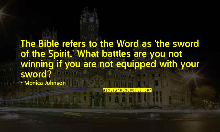 The Winning Spirit Quotes By Monica Johnson: The Bible refers to the Word as 'the