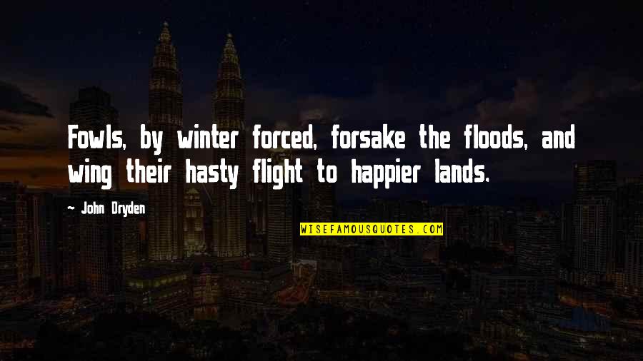 The Winter Quotes By John Dryden: Fowls, by winter forced, forsake the floods, and