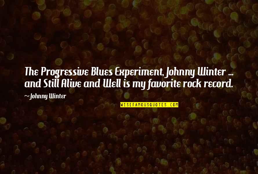The Winter Quotes By Johnny Winter: The Progressive Blues Experiment, Johnny Winter ... and