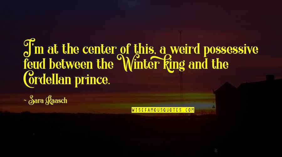 The Winter Quotes By Sara Raasch: I'm at the center of this, a weird