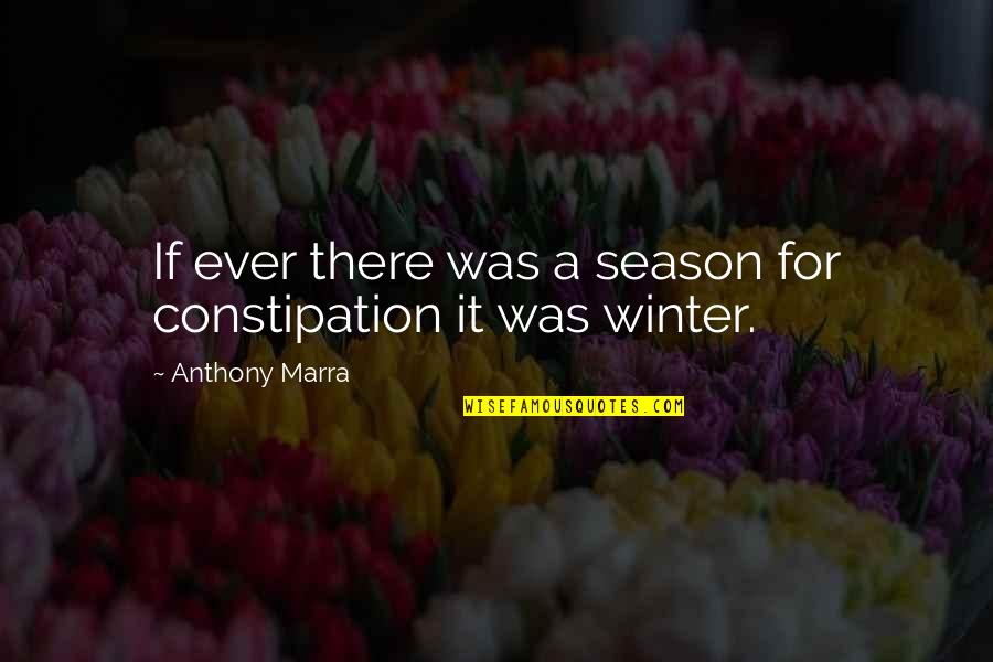 The Winter Season Quotes By Anthony Marra: If ever there was a season for constipation