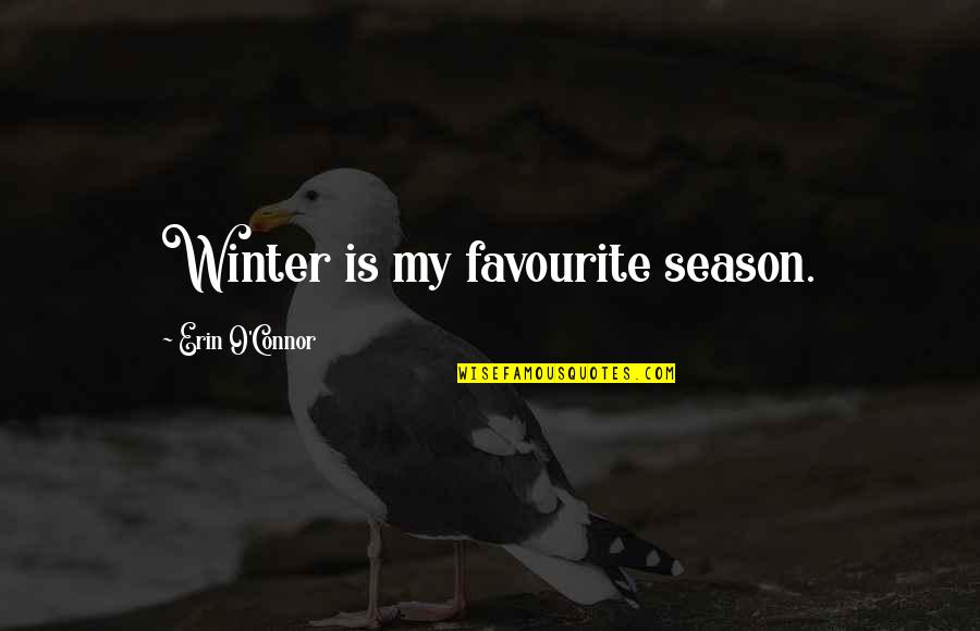 The Winter Season Quotes By Erin O'Connor: Winter is my favourite season.