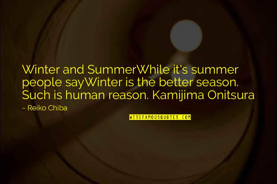 The Winter Season Quotes By Reiko Chiba: Winter and SummerWhile it's summer people sayWinter is