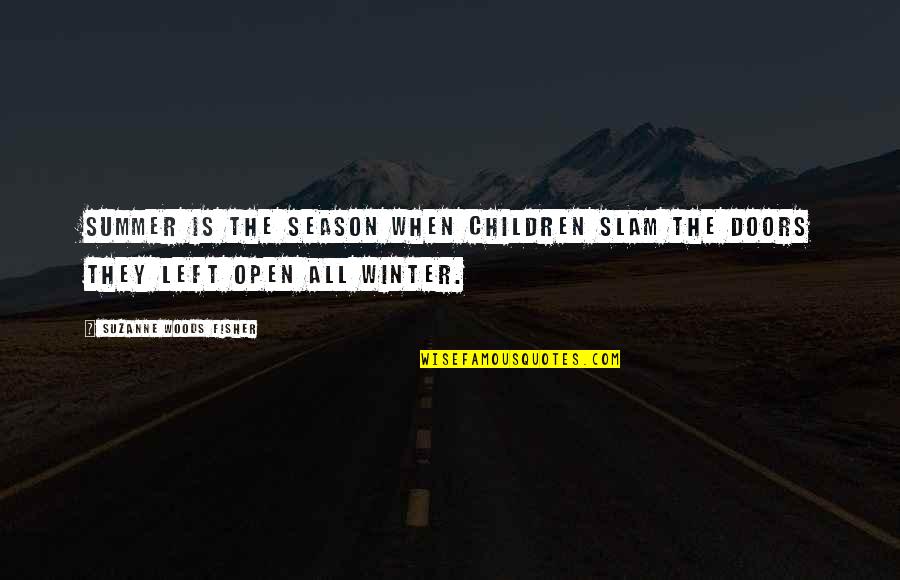 The Winter Season Quotes By Suzanne Woods Fisher: Summer is the season when children slam the