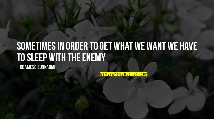The Wire Episodes Quotes By Obameso Sunkanmi: Sometimes in order to get what we want The Wire Episodes Quotes By Obameso Sunkanmi: Sometimes in order to get what we want