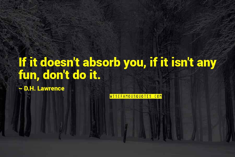 The Wire Opening Scene Quotes By D.H. Lawrence: If it doesn't absorb you, if it isn't The Wire Opening Scene Quotes By D.H. Lawrence: If it doesn't absorb you, if it isn't