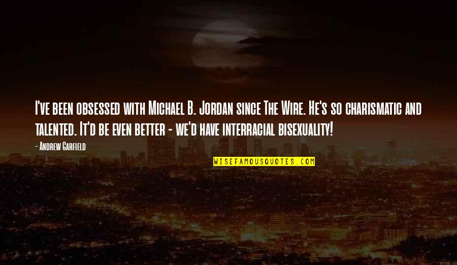The Wire Quotes By Andrew Garfield: I've been obsessed with Michael B. Jordan since The Wire Quotes By Andrew Garfield: I've been obsessed with Michael B. Jordan since