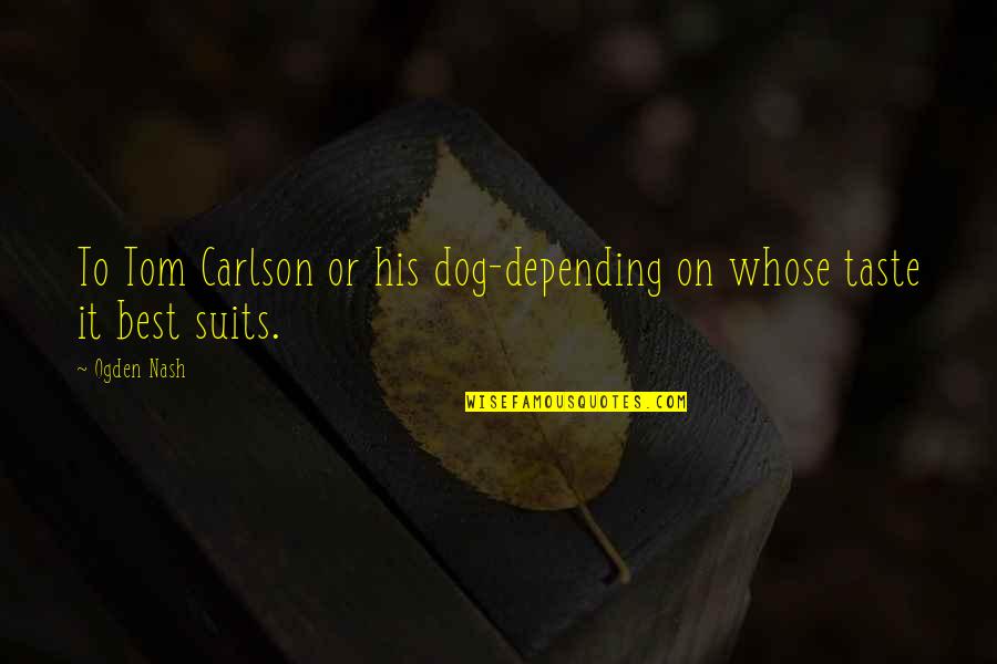 The Wire Reformation Quotes By Ogden Nash: To Tom Carlson or his dog-depending on whose