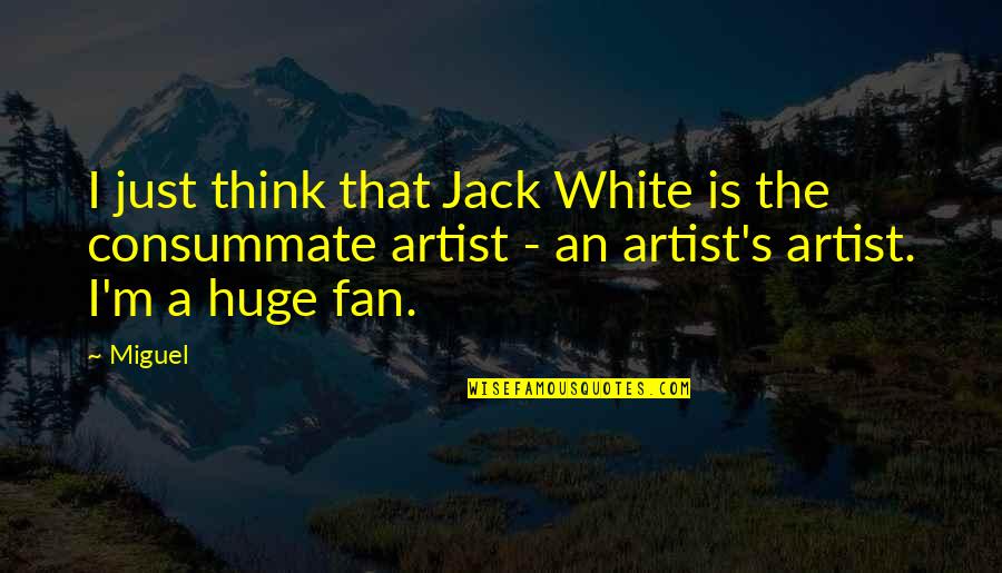 The Wire Slapstick Quotes By Miguel: I just think that Jack White is the