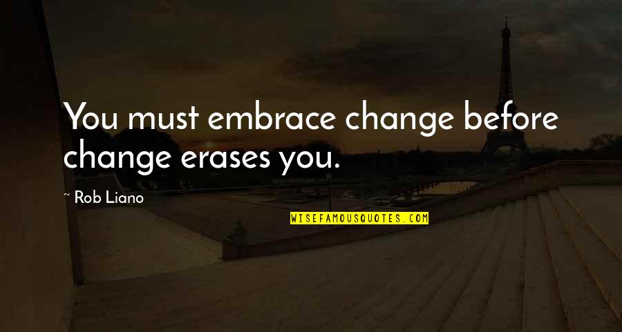 The Wire Time After Time Quotes By Rob Liano: You must embrace change before change erases you.