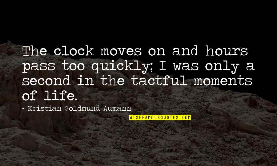 The Wisdom I Quotes By Kristian Goldmund Aumann: The clock moves on and hours pass too