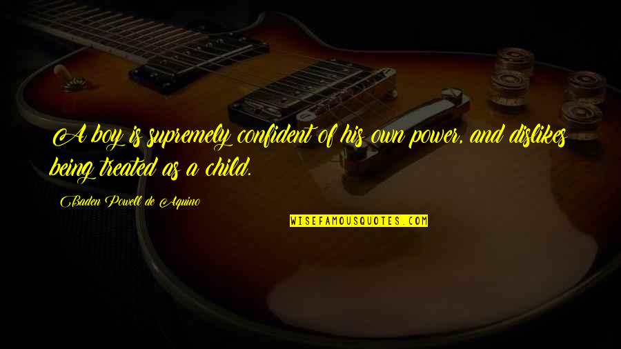 The Wisdom Of Children Quotes By Baden Powell De Aquino: A boy is supremely confident of his own The Wisdom Of Children Quotes By Baden Powell De Aquino: A boy is supremely confident of his own