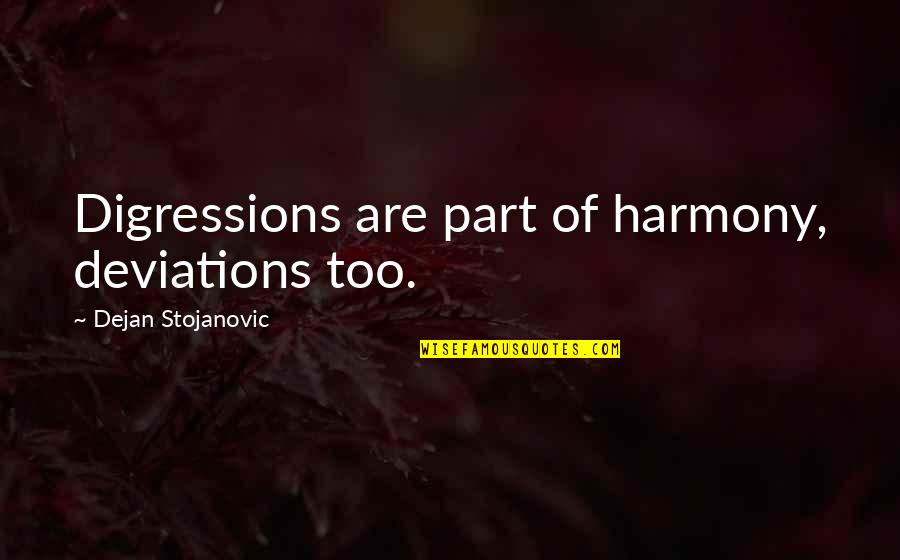 The Wisdom Of Children Quotes By Dejan Stojanovic: Digressions are part of harmony, deviations too. The Wisdom Of Children Quotes By Dejan Stojanovic: Digressions are part of harmony, deviations too.
