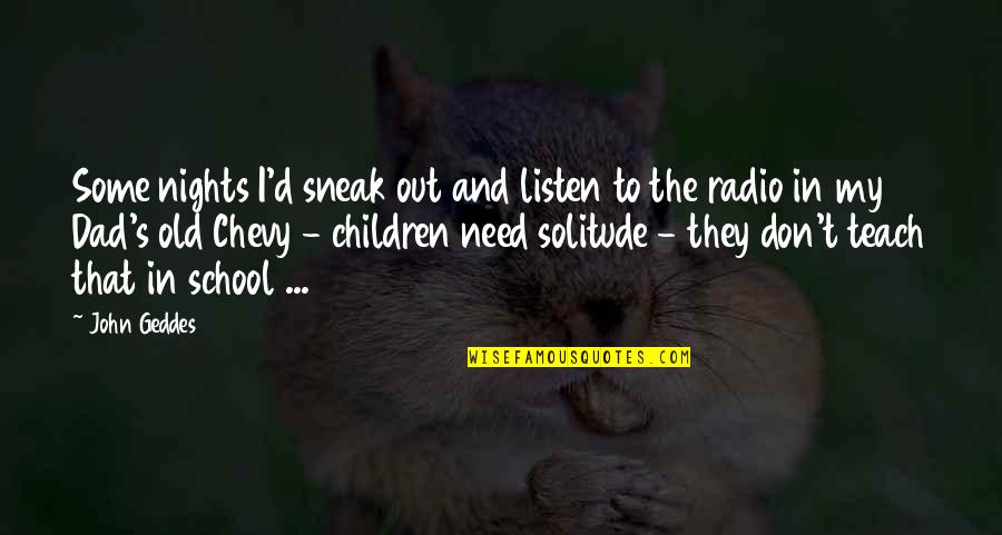 The Wisdom Of Children Quotes By John Geddes: Some nights I'd sneak out and listen to