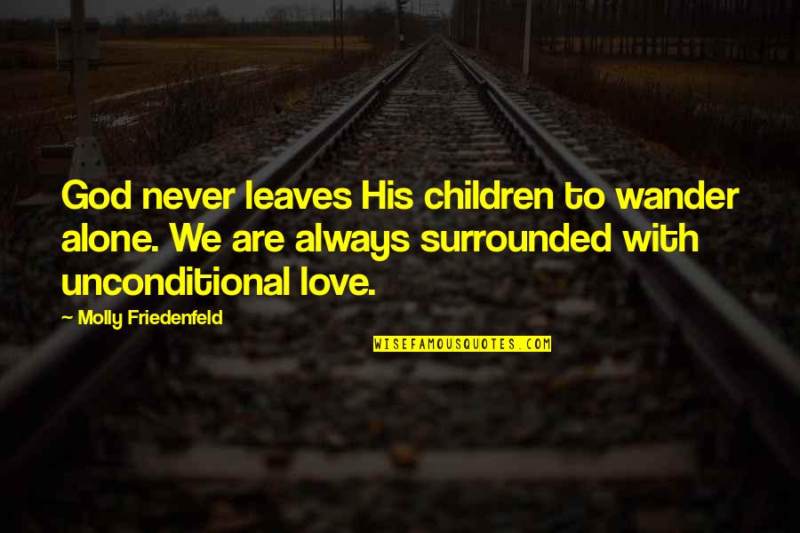 The Wisdom Of Children Quotes By Molly Friedenfeld: God never leaves His children to wander alone. The Wisdom Of Children Quotes By Molly Friedenfeld: God never leaves His children to wander alone.