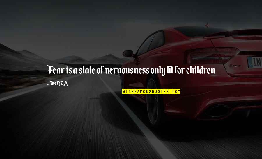 The Wisdom Of Children Quotes By The RZA: Fear is a state of nervousness only fit