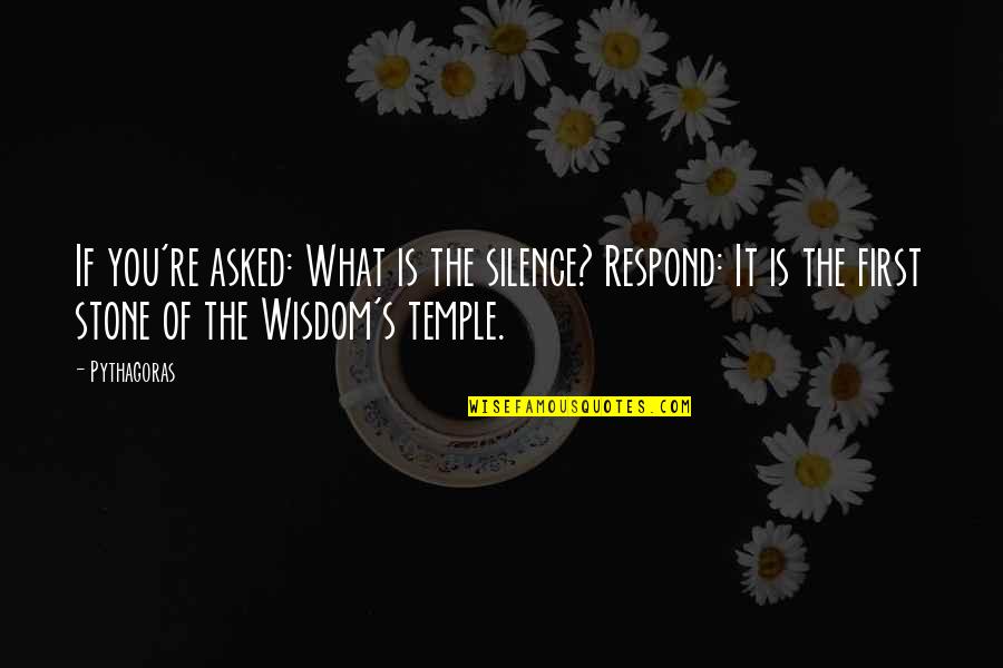 The Wisdom Of Silence Quotes By Pythagoras: If you're asked: What is the silence? Respond: