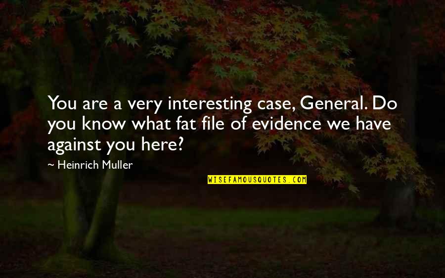 The Wisdom Of The Elderly Quotes By Heinrich Muller: You are a very interesting case, General. Do