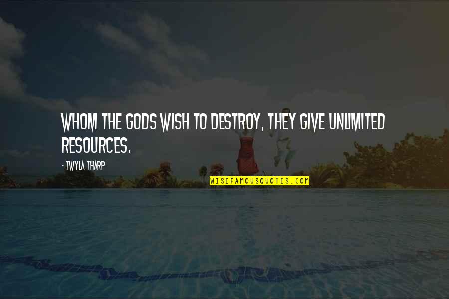 The Wish Quotes By Twyla Tharp: Whom the gods wish to destroy, they give