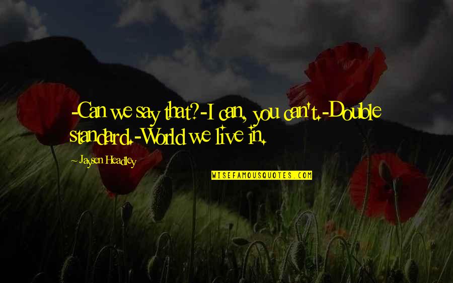 The Witch Hunter Quotes By Jaysen Headley: -Can we say that?-I can, you can't.-Double standard.-World